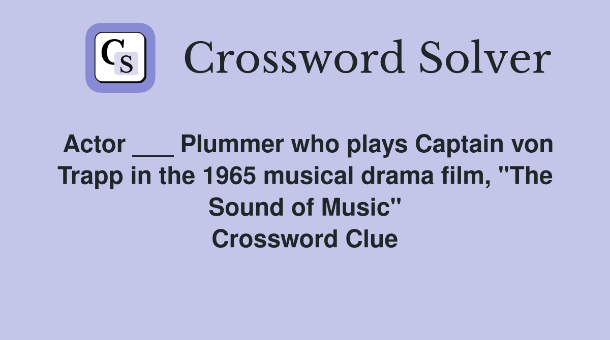 Actor ___ Plummer who plays Captain von Trapp in the 1965 musical drama